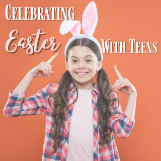 Celebrate Easter with Teens
