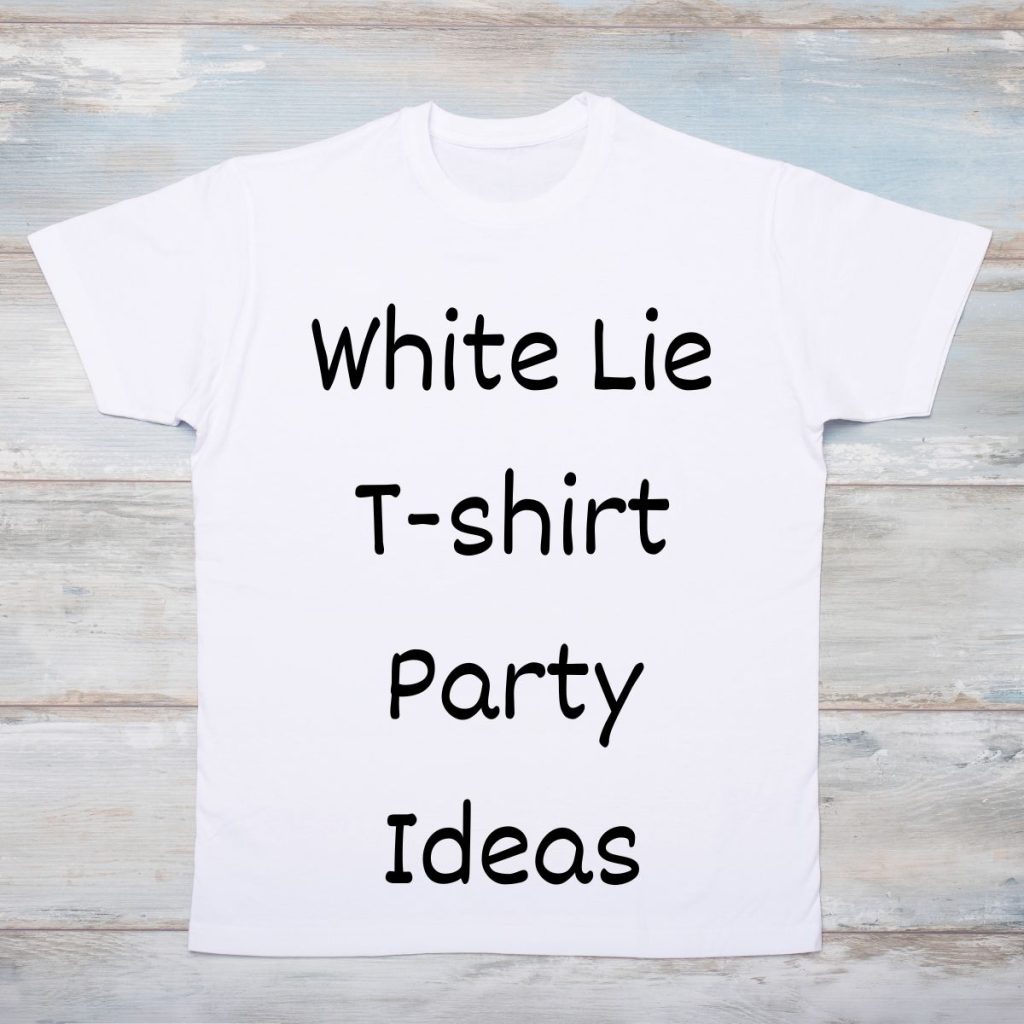 White Lie T-shirt Party Ideas