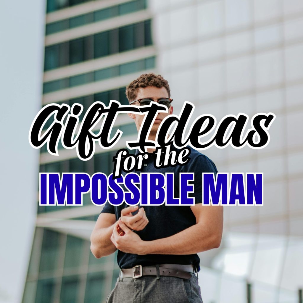 Gift Ideas for the Impossible Man